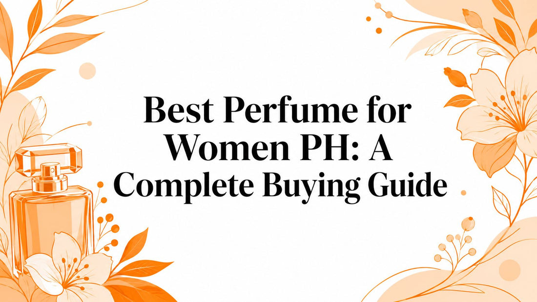 Best Perfume for Women PH: A Complete Buying Guide