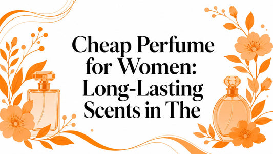 Cheap Perfume for Women: Long-Lasting Scents in The