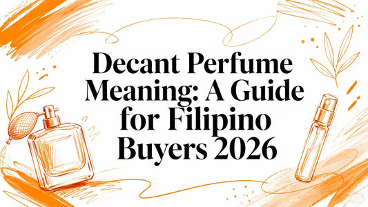 Decant Perfume Meaning: A Guide for Filipino Buyers 2026