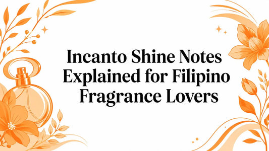 Incanto Shine Notes Explained for Filipino Fragrance Lovers