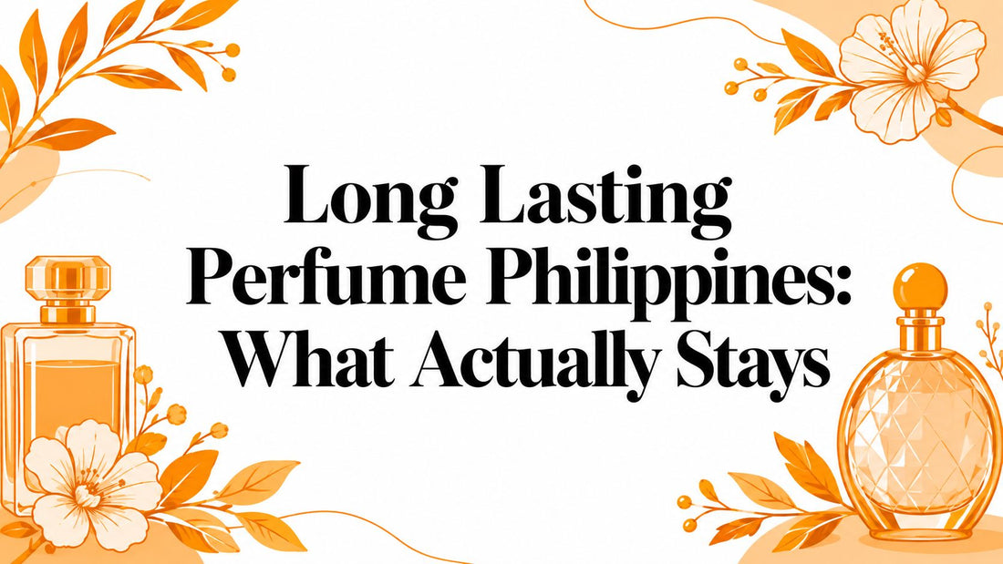 Long Lasting Perfume Philippines: What Actually Stays