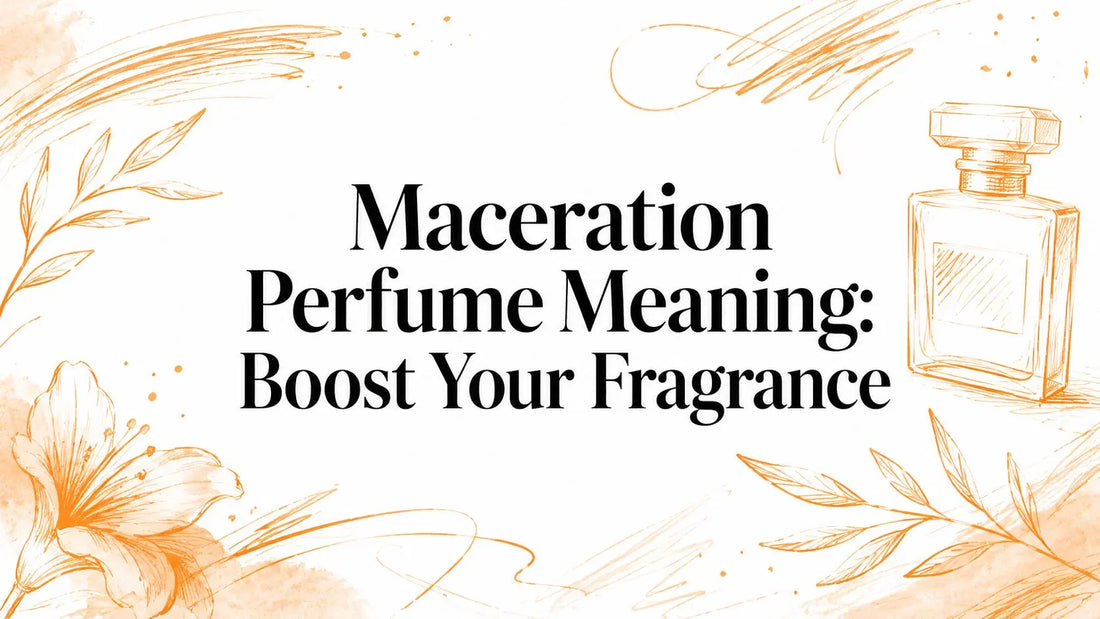Maceration Perfume Meaning: Boost Your Fragrance