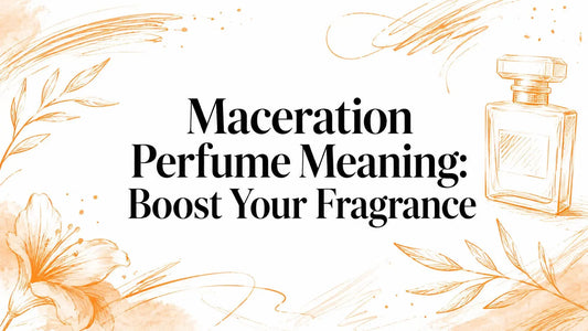 Maceration Perfume Meaning: Boost Your Fragrance