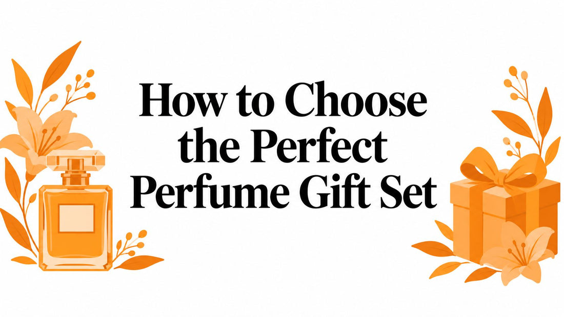 How to Choose the Perfect Perfume Gift Set