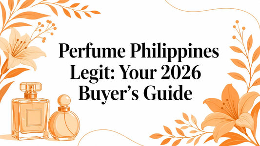Perfume Philippines Legit: Your 2026 Buyer's Guide