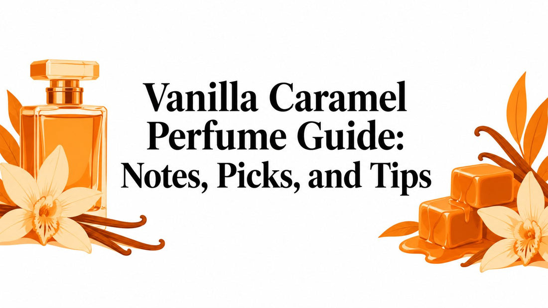 Vanilla Caramel Perfume Guide: Notes, Picks, and Tips