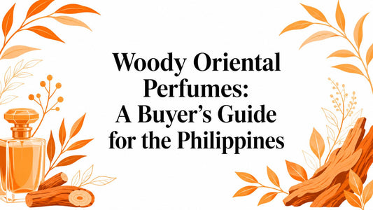 Woody Oriental Perfumes: A Buyer's Guide for the Philippines